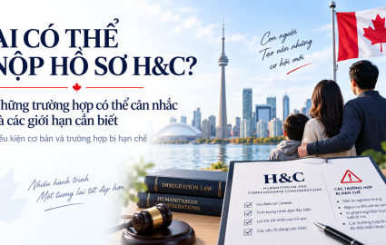 [Diện Nhân Đạo] Ai có thể nộp hồ sơ H&C Canada? Những trường hợp bị hạn chế cần biết