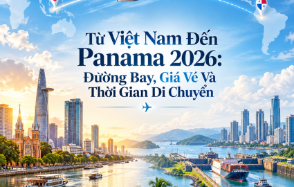 Từ Việt Nam Đến Panama 2026: Đường Bay, Giá Vé Và Thời Gian Di Chuyển
