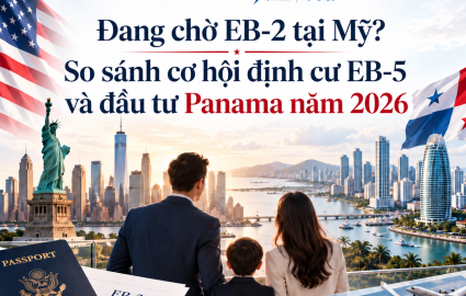 Đang chờ EB-2 tại Mỹ? So sánh cơ hội định cư EB-5 và đầu tư Panama năm 2026